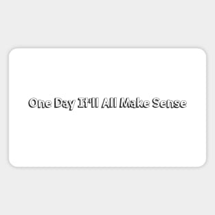 One Day It'll All Make Sense // Typography Design Magnet